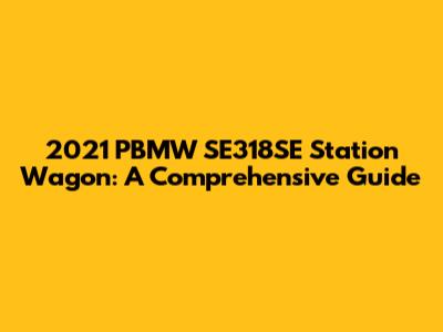 2021 PBMW SE318SE Station Wagon: A Comprehensive Guide