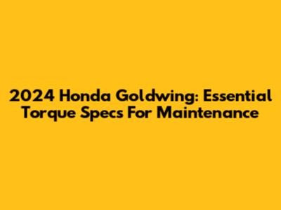 2024 Honda Goldwing: Essential Torque Specs For Maintenance