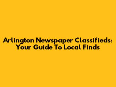 Arlington Newspaper Classifieds: Your Guide To Local Finds