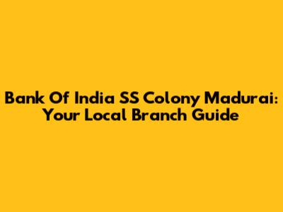 Bank Of India SS Colony Madurai: Your Local Branch Guide