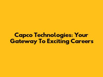 Capco Technologies: Your Gateway To Exciting Careers
