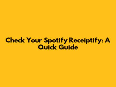 Check Your Spotify Receiptify: A Quick Guide