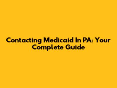 Contacting Medicaid In PA: Your Complete Guide