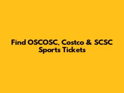 Find OSCOSC, Costco & SCSC Sports Tickets
