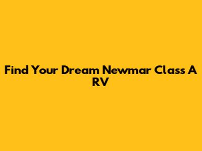 Find Your Dream Newmar Class A RV