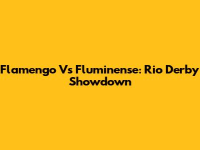 Flamengo Vs Fluminense: Rio Derby Showdown