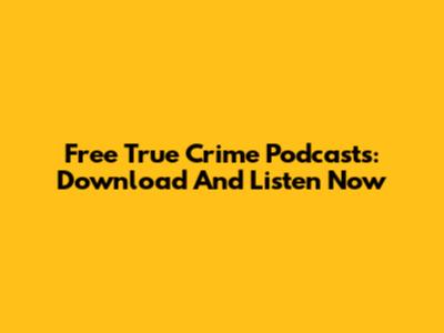 Free True Crime Podcasts: Download And Listen Now
