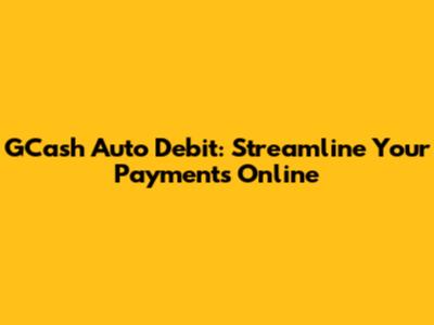 GCash Auto Debit: Streamline Your Payments Online