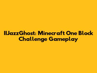 IIJazzGhost: Minecraft One Block Challenge Gameplay