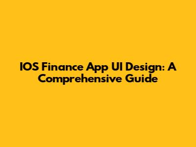 IOS Finance App UI Design: A Comprehensive Guide