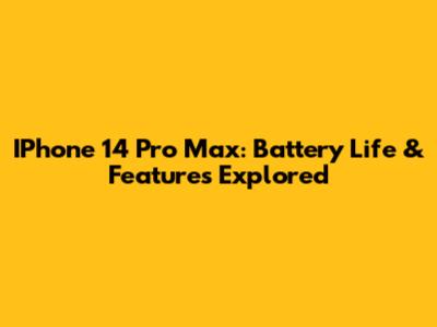 IPhone 14 Pro Max: Battery Life & Features Explored