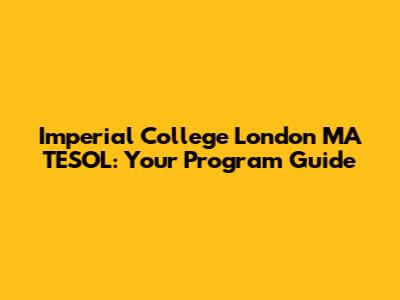 Imperial College London MA TESOL: Your Program Guide