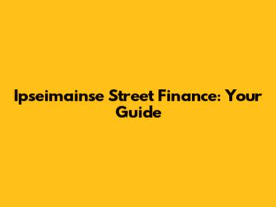 Ipseimainse Street Finance: Your Guide