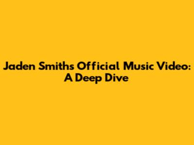 Jaden Smith's Official Music Video: A Deep Dive