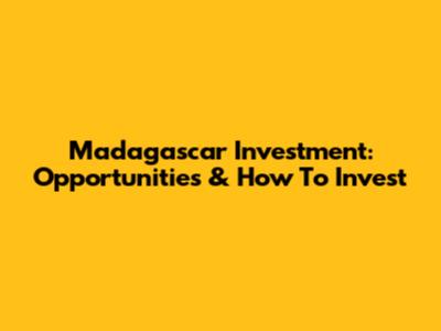 Madagascar Investment: Opportunities & How To Invest