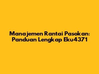 Manajemen Rantai Pasokan: Panduan Lengkap Eku4371