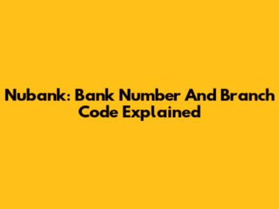 Nubank: Bank Number And Branch Code Explained