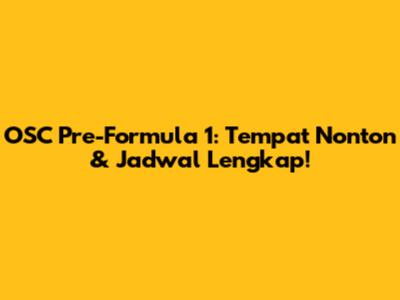 OSC Pre-Formula 1: Tempat Nonton & Jadwal Lengkap!
