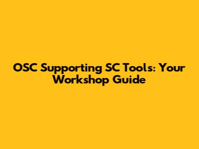 OSC Supporting SC Tools: Your Workshop Guide