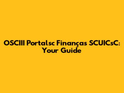 OSCIII Portalsc Finanças SCUICsC: Your Guide