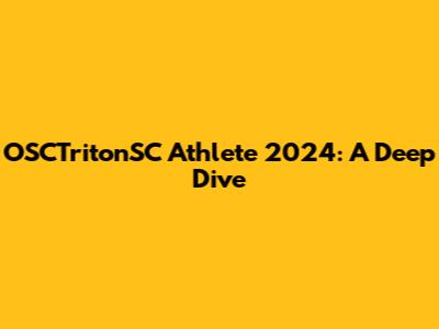 OSCTritonSC Athlete 2024: A Deep Dive