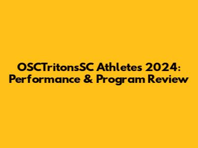 OSCTritonsSC Athletes 2024: Performance & Program Review