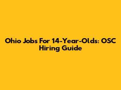Ohio Jobs For 14-Year-Olds: OSC Hiring Guide