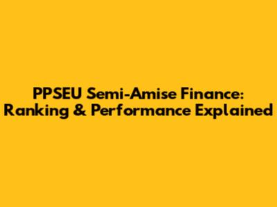 PPSEU Semi-Amise Finance: Ranking & Performance Explained