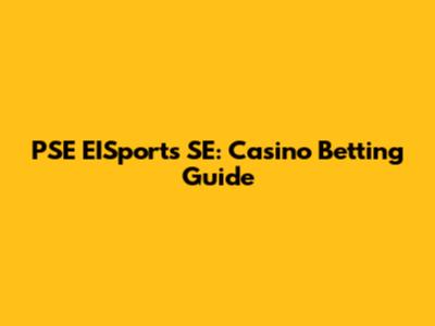 PSE EISports SE: Casino Betting Guide