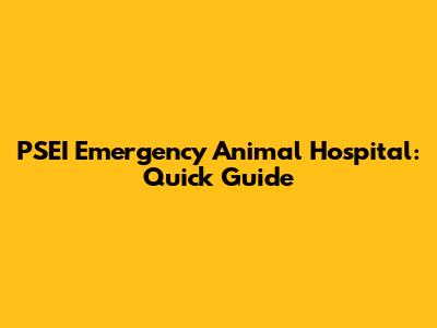 PSEI Emergency Animal Hospital: Quick Guide