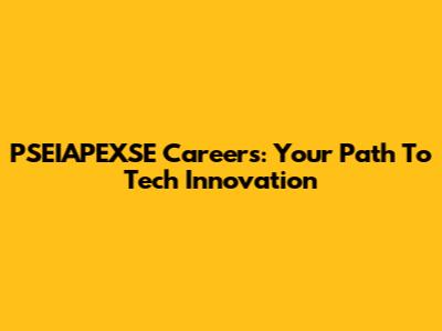 PSEIAPEXSE Careers: Your Path To Tech Innovation