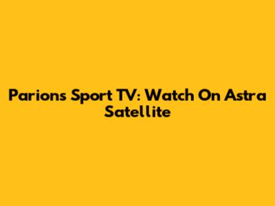 Parions Sport TV: Watch On Astra Satellite