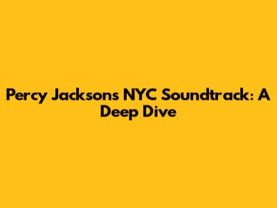 Percy Jackson's NYC Soundtrack: A Deep Dive