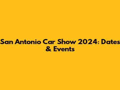 San Antonio Car Show 2024: Dates & Events
