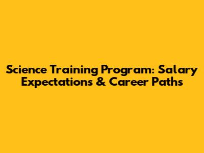 Science Training Program: Salary Expectations & Career Paths