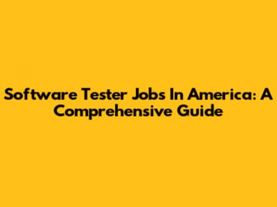 Software Tester Jobs In America: A Comprehensive Guide