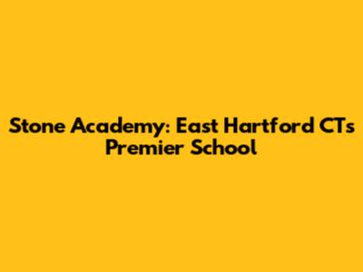 Stone Academy: East Hartford CT's Premier School
