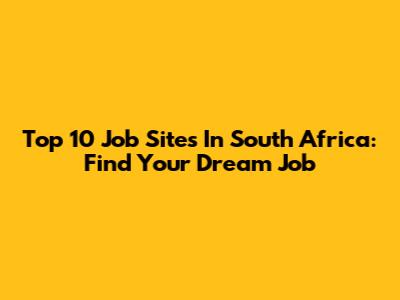 Top 10 Job Sites In South Africa: Find Your Dream Job