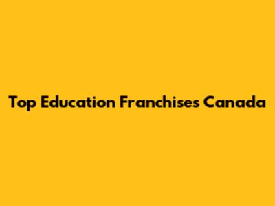 Top Education Franchises Canada