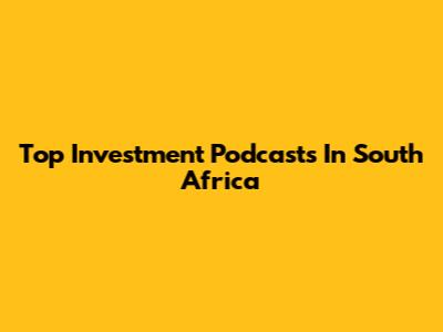 Top Investment Podcasts In South Africa