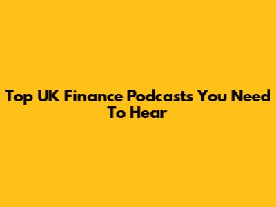 Top UK Finance Podcasts You Need To Hear