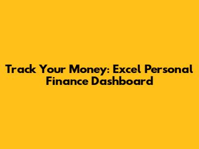 Track Your Money: Excel Personal Finance Dashboard