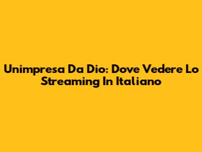 Un'impresa Da Dio: Dove Vedere Lo Streaming In Italiano