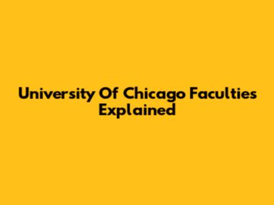 University Of Chicago Faculties Explained