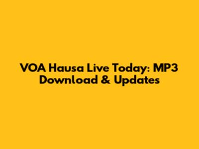 VOA Hausa Live Today: MP3 Download & Updates